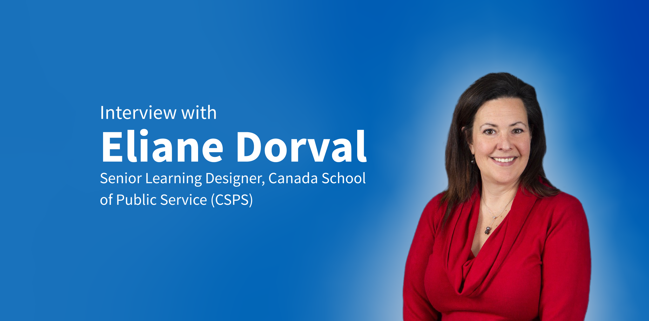 Eliane Dorval, Senior Learning Designer, Canada School of Public Service (CSPS)