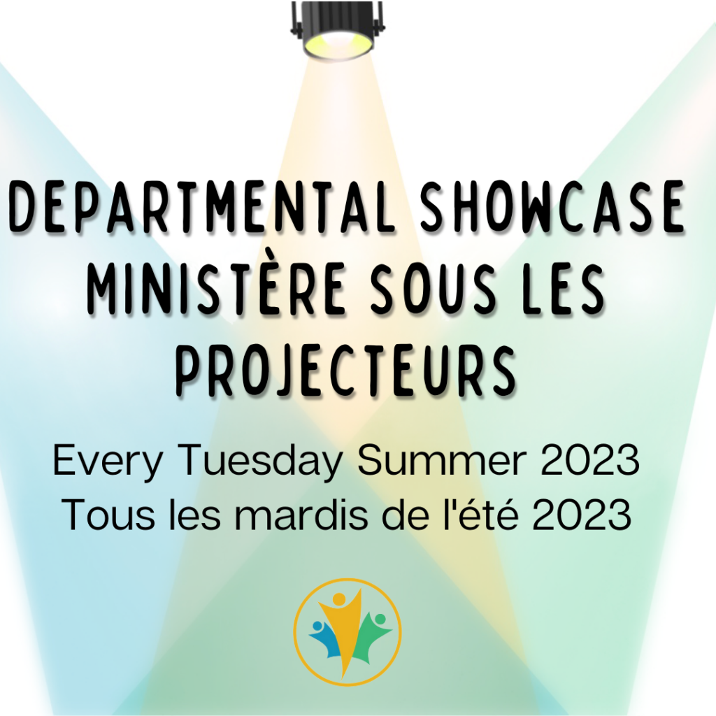 Departmental Showcase. Ministère sous les projecteurs. Every Tuesday Summer 2023. Tous les mardis de l'été 2023.